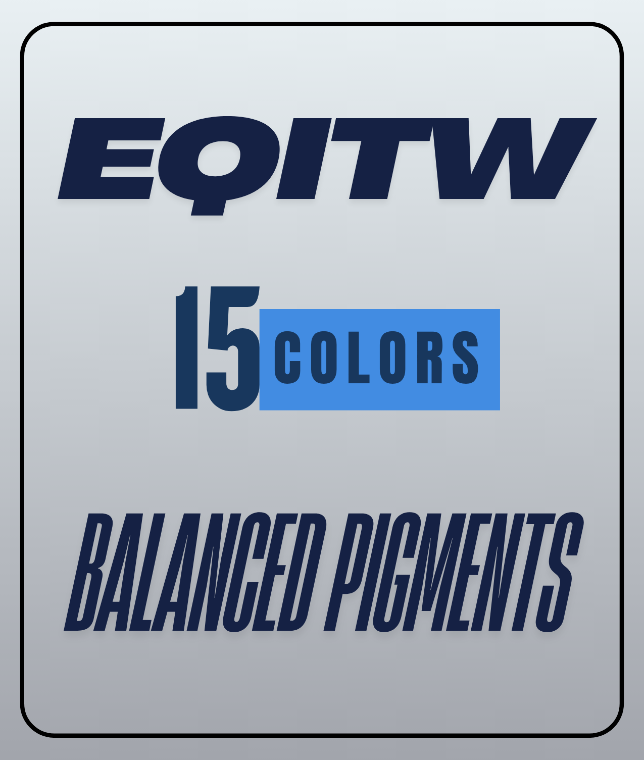 EQITW Series - Balanced Pigments